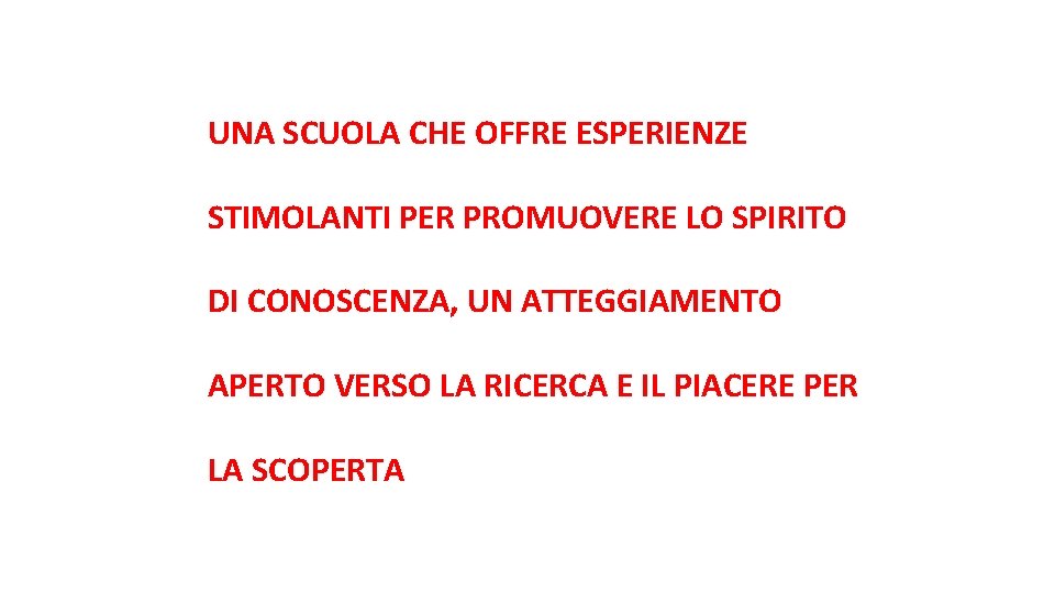 UNA SCUOLA CHE OFFRE ESPERIENZE STIMOLANTI PER PROMUOVERE LO SPIRITO DI CONOSCENZA, UN ATTEGGIAMENTO