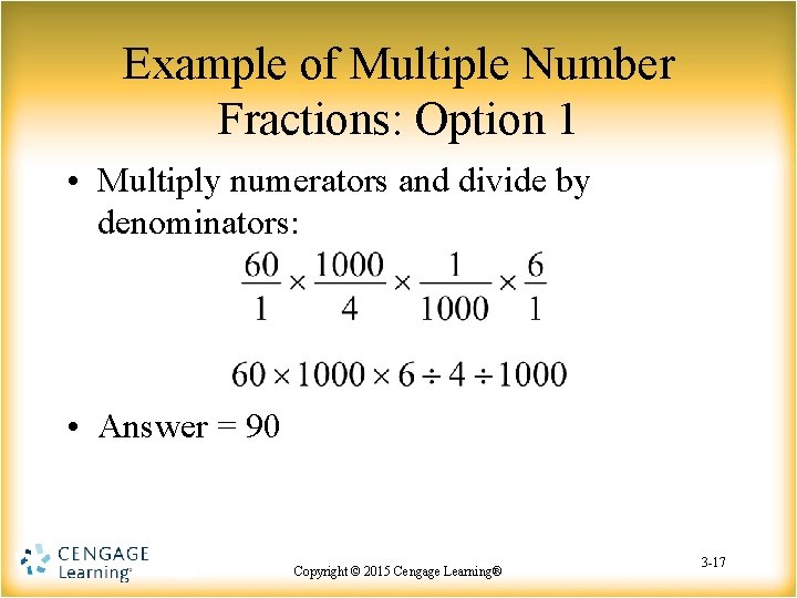 Example of Multiple Number Fractions: Option 1 • Multiply numerators and divide by denominators: