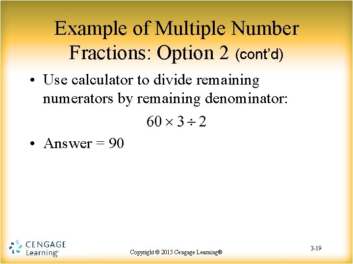 Example of Multiple Number Fractions: Option 2 (cont’d) • Use calculator to divide remaining