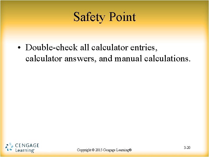Safety Point • Double-check all calculator entries, calculator answers, and manual calculations. Copyright ©