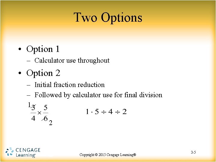 Two Options • Option 1 – Calculator use throughout • Option 2 – Initial