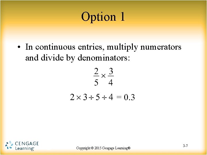 Option 1 • In continuous entries, multiply numerators and divide by denominators: = 0.