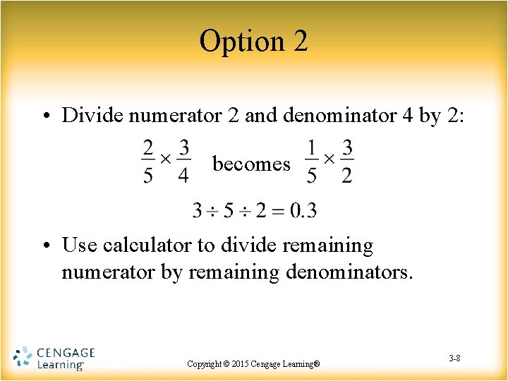 Option 2 • Divide numerator 2 and denominator 4 by 2: becomes • Use