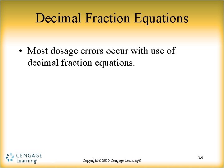 Decimal Fraction Equations • Most dosage errors occur with use of decimal fraction equations.