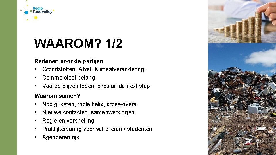 WAAROM? 1/2 Redenen voor de partijen • Grondstoffen. Afval. Klimaatverandering. • Commercieel belang •