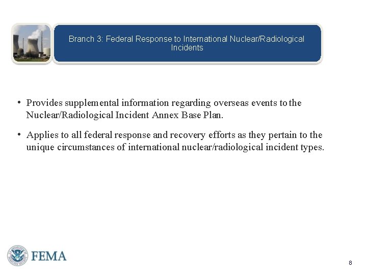 Base Annex Branch 3: Federal Response to International Nuclear/Radiological Incidents • Provides supplemental information