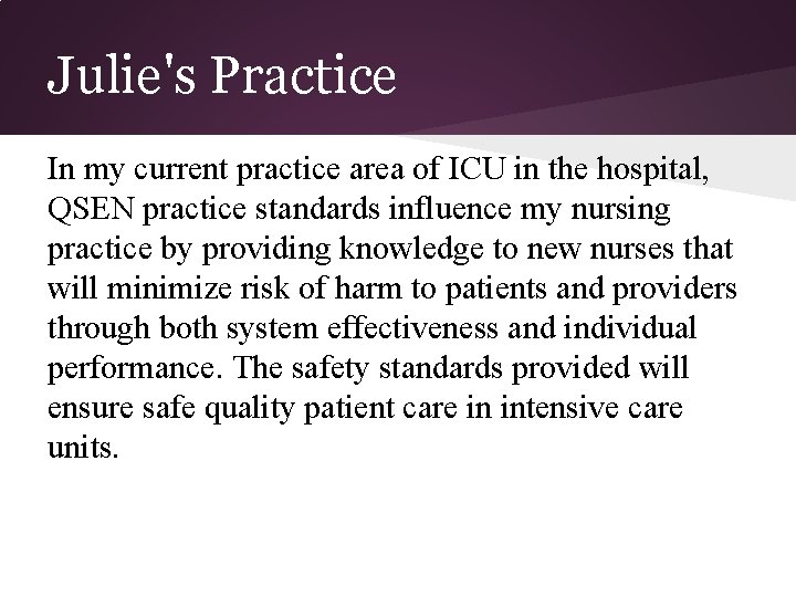 Julie's Practice In my current practice area of ICU in the hospital, QSEN practice