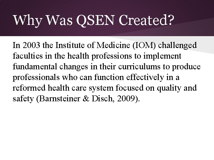 Why Was QSEN Created? In 2003 the Institute of Medicine (IOM) challenged faculties in