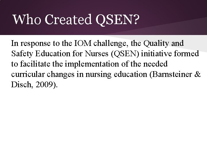 Who Created QSEN? In response to the IOM challenge, the Quality and Safety Education