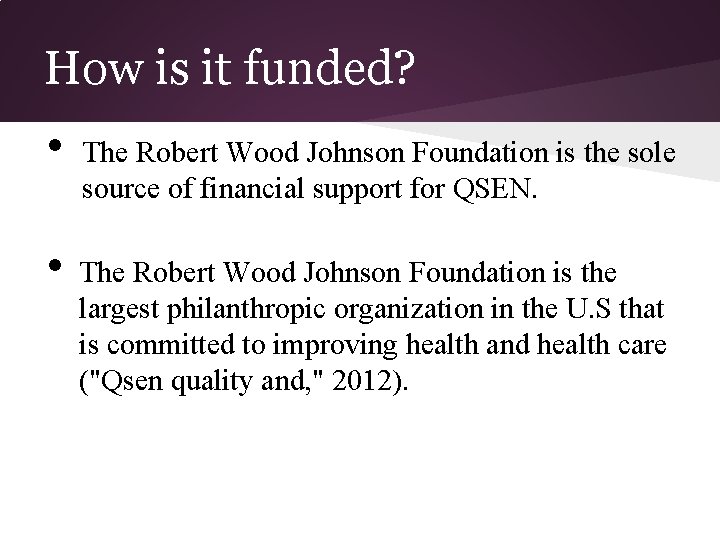 How is it funded? • • The Robert Wood Johnson Foundation is the sole