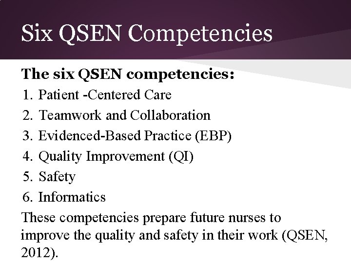 Six QSEN Competencies The six QSEN competencies: 1. Patient -Centered Care 2. Teamwork and