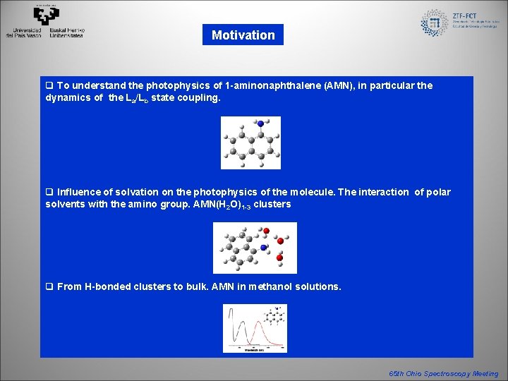 Motivation q To understand the photophysics of 1 -aminonaphthalene (AMN), in particular the dynamics