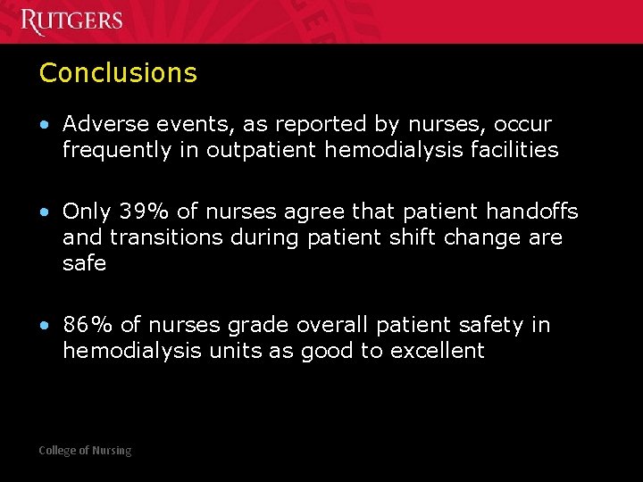 Conclusions • Adverse events, as reported by nurses, occur frequently in outpatient hemodialysis facilities