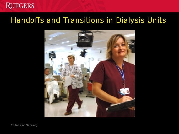 Handoffs and Transitions in Dialysis Units College of Nursing 