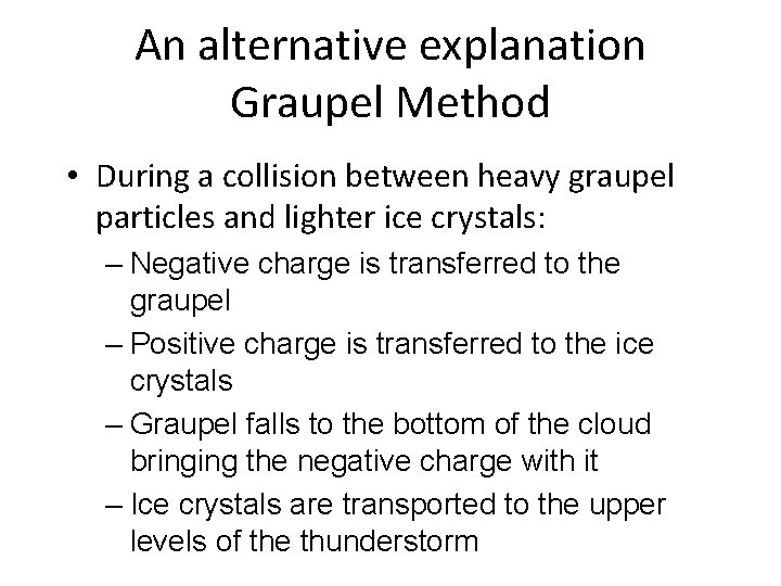 An alternative explanation Graupel Method • During a collision between heavy graupel particles and