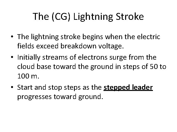 The (CG) Lightning Stroke • The lightning stroke begins when the electric fields exceed