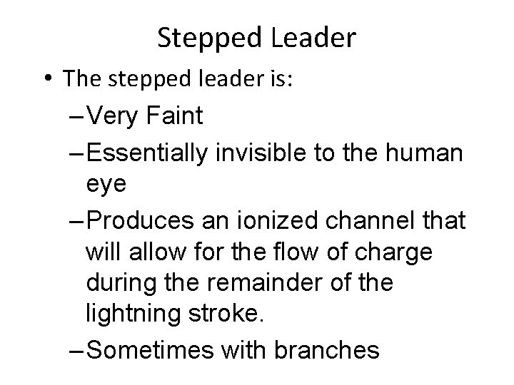 Stepped Leader • The stepped leader is: – Very Faint – Essentially invisible to