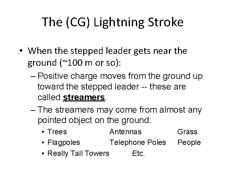 The (CG) Lightning Stroke • When the stepped leader gets near the ground (~100 The (CG) Lightning Stroke • When the stepped leader gets near the ground (~100