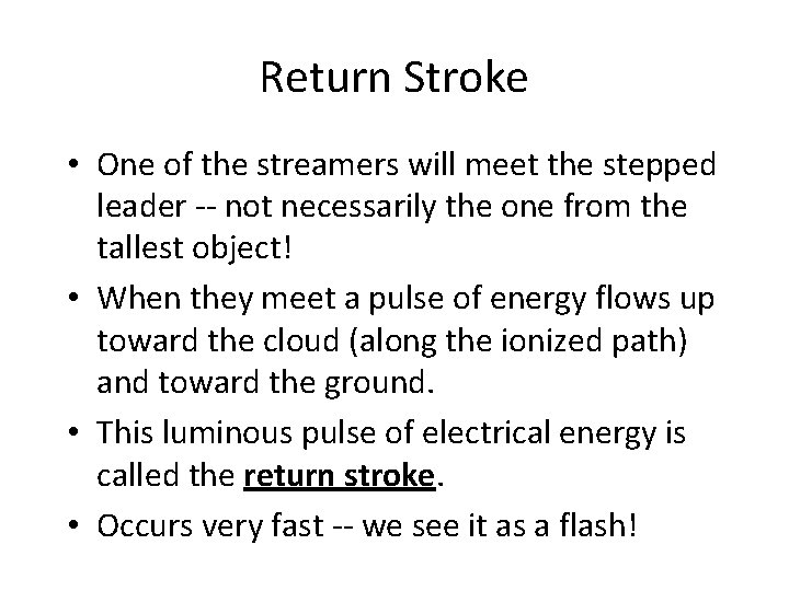 Return Stroke • One of the streamers will meet the stepped leader -- not