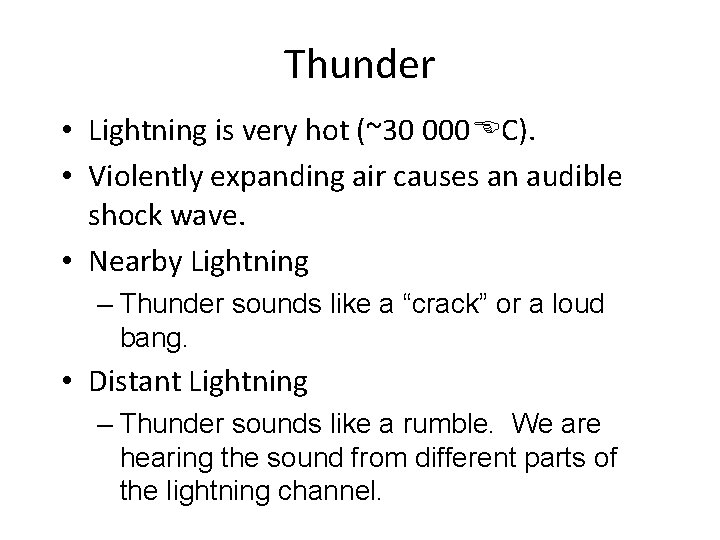 Thunder • Lightning is very hot (~30 000 C). • Violently expanding air causes