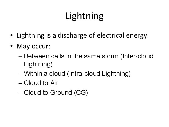 Lightning • Lightning is a discharge of electrical energy. • May occur: – Between