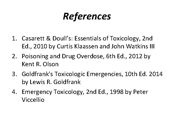 References 1. Casarett & Doull’s: Essentials of Toxicology, 2 nd Ed. , 2010 by