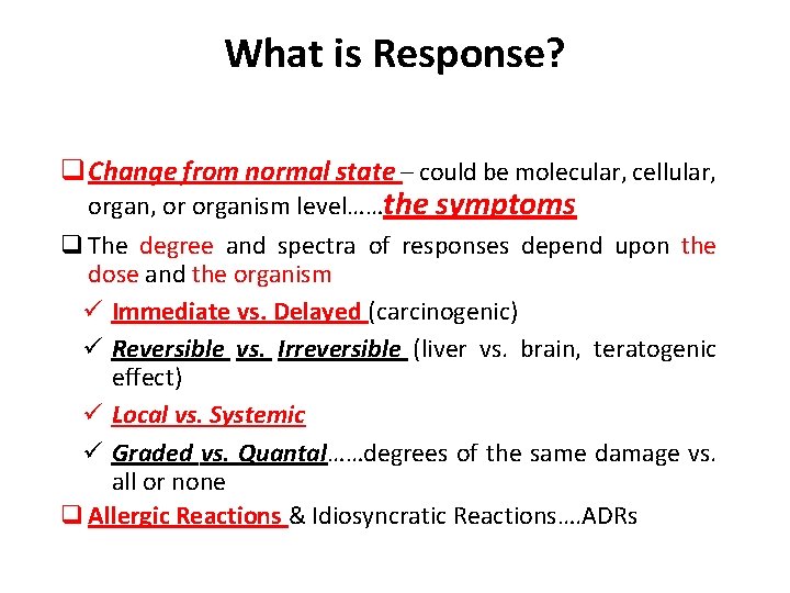 What is Response? q Change from normal state – could be molecular, cellular, organ,