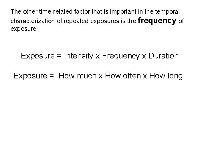 The other time-related factor that is important in the temporal characterization of repeated exposures