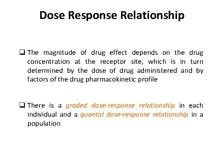 Dose Response Relationship q The magnitude of drug effect depends on the drug concentration