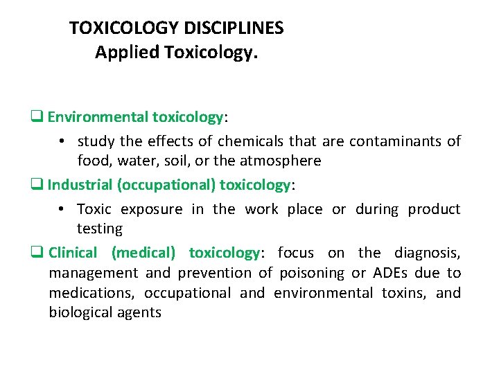 TOXICOLOGY DISCIPLINES Applied Toxicology. q Environmental toxicology: • study the effects of chemicals that