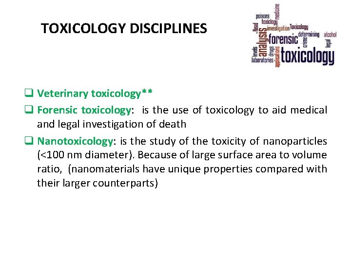 TOXICOLOGY DISCIPLINES q Veterinary toxicology** q Forensic toxicology: is the use of toxicology to