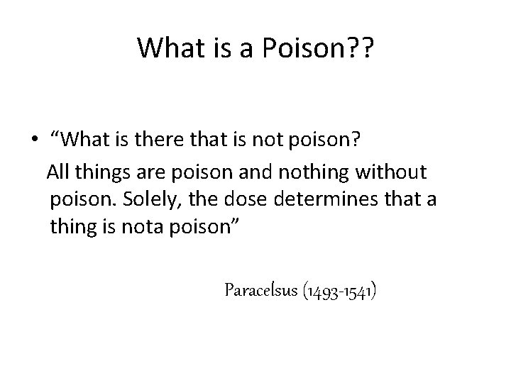 What is a Poison? ? • “What is there that is not poison? All