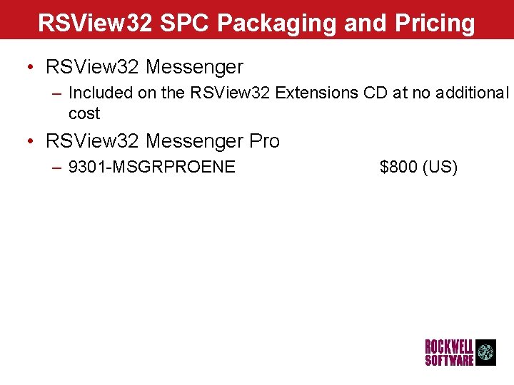 RSView 32 SPC Packaging and Pricing • RSView 32 Messenger – Included on the