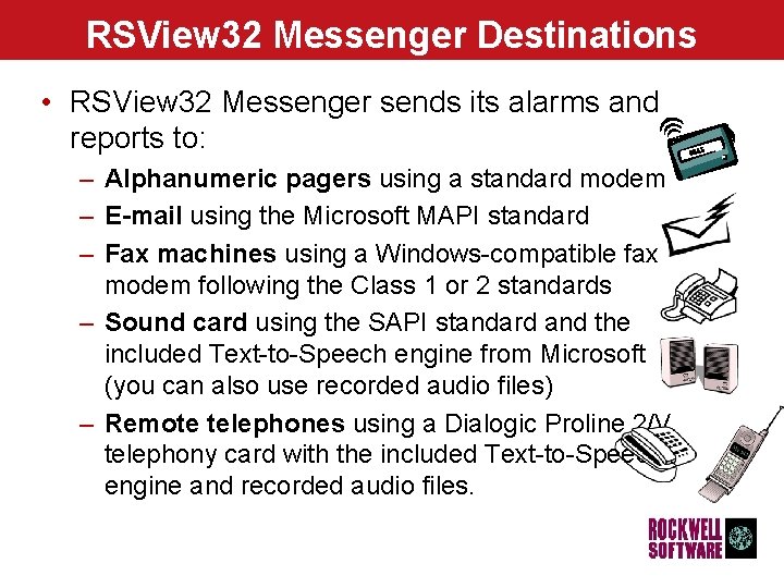 RSView 32 Messenger Destinations • RSView 32 Messenger sends its alarms and reports to: