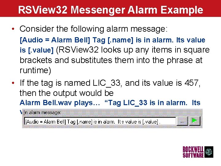 RSView 32 Messenger Alarm Example • Consider the following alarm message: [Audio = Alarm