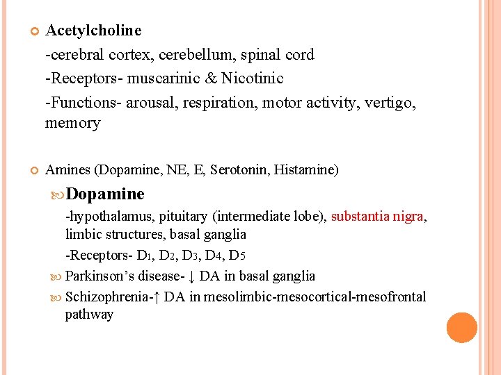 Acetylcholine -cerebral cortex, cerebellum, spinal cord -Receptors- muscarinic & Nicotinic -Functions- arousal, respiration, Acetylcholine -cerebral cortex, cerebellum, spinal cord -Receptors- muscarinic & Nicotinic -Functions- arousal, respiration,