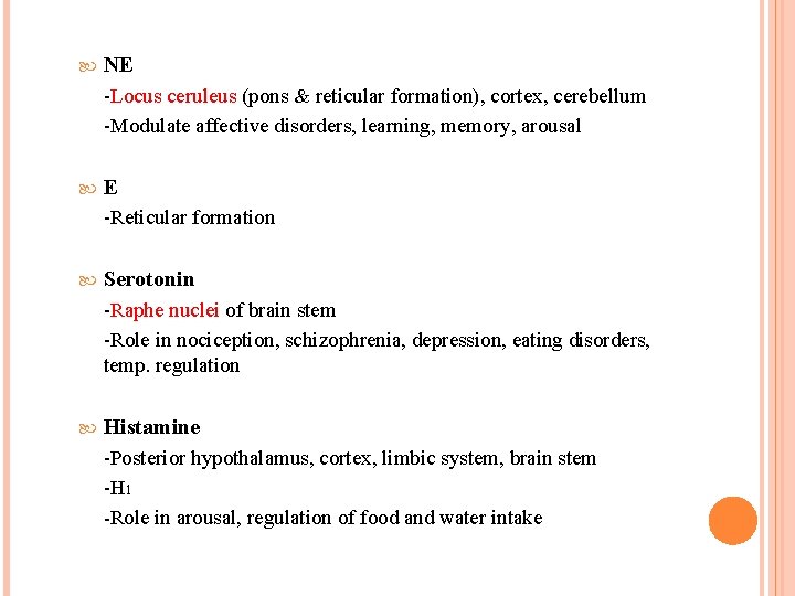 NE -Locus ceruleus (pons & reticular formation), cortex, cerebellum -Modulate affective disorders, learning, NE -Locus ceruleus (pons & reticular formation), cortex, cerebellum -Modulate affective disorders, learning,