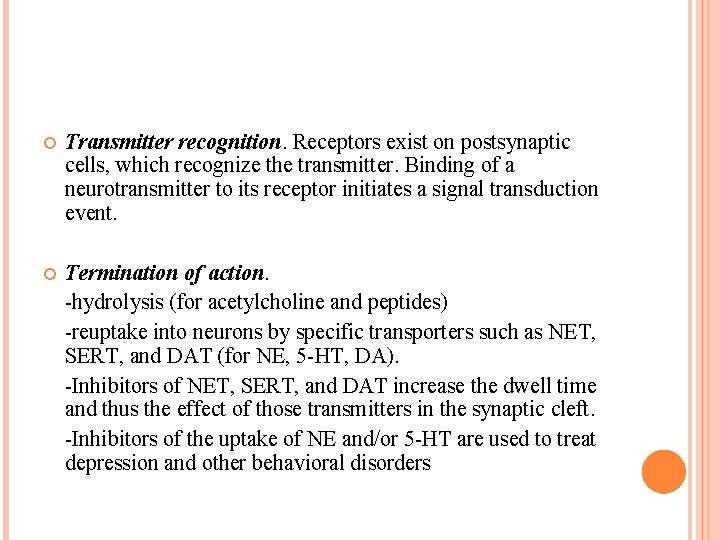Transmitter recognition. Receptors exist on postsynaptic cells, which recognize the transmitter. Binding of Transmitter recognition. Receptors exist on postsynaptic cells, which recognize the transmitter. Binding of