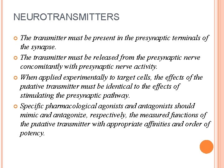 NEUROTRANSMITTERS The transmitter must be present in the presynaptic terminals of the synapse. The NEUROTRANSMITTERS The transmitter must be present in the presynaptic terminals of the synapse. The