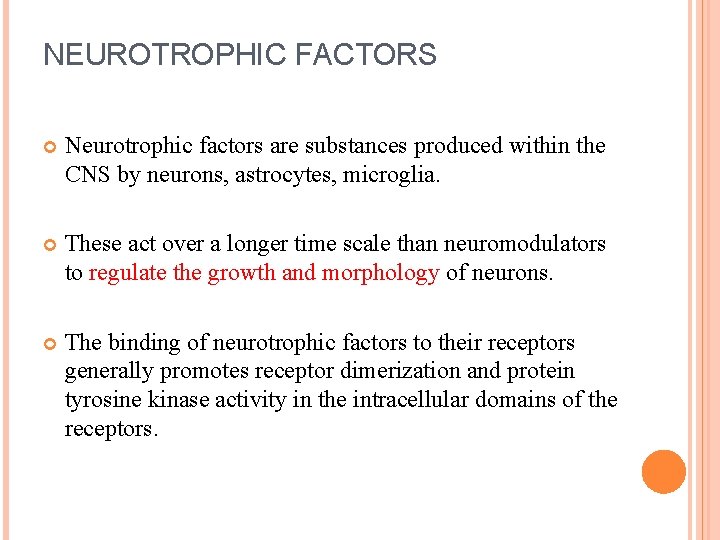 NEUROTROPHIC FACTORS Neurotrophic factors are substances produced within the CNS by neurons, astrocytes, microglia. NEUROTROPHIC FACTORS Neurotrophic factors are substances produced within the CNS by neurons, astrocytes, microglia.