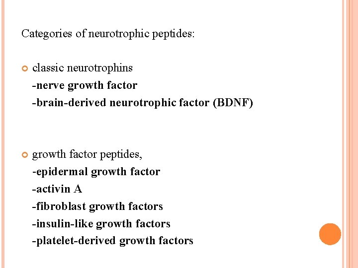 Categories of neurotrophic peptides: classic neurotrophins -nerve growth factor -brain-derived neurotrophic factor (BDNF) growth Categories of neurotrophic peptides: classic neurotrophins -nerve growth factor -brain-derived neurotrophic factor (BDNF) growth