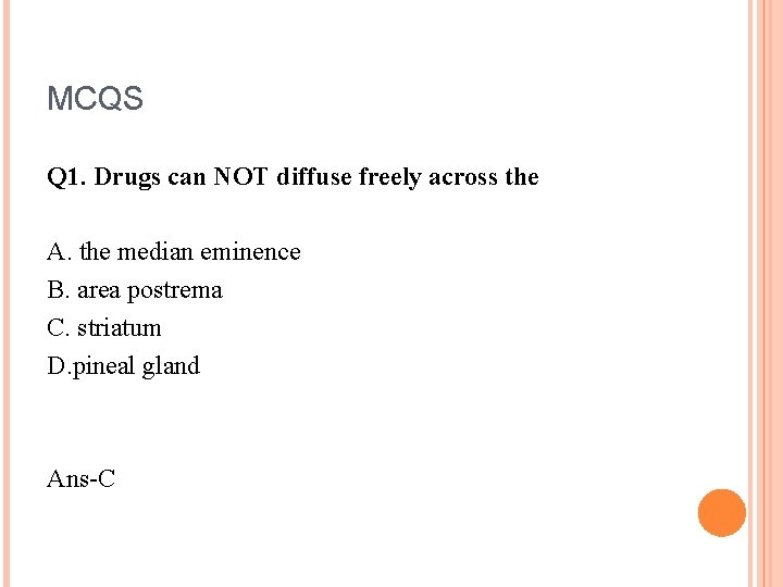MCQS Q 1. Drugs can NOT diffuse freely across the A. the median eminence MCQS Q 1. Drugs can NOT diffuse freely across the A. the median eminence