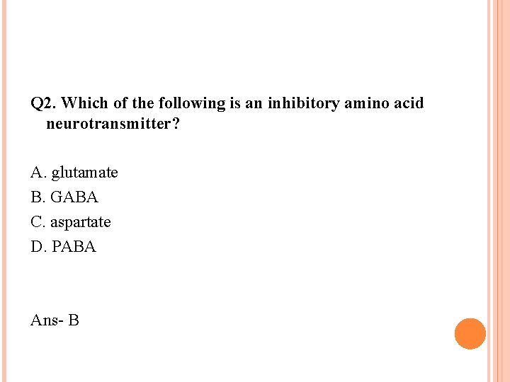 Q 2. Which of the following is an inhibitory amino acid neurotransmitter? A. glutamate Q 2. Which of the following is an inhibitory amino acid neurotransmitter? A. glutamate