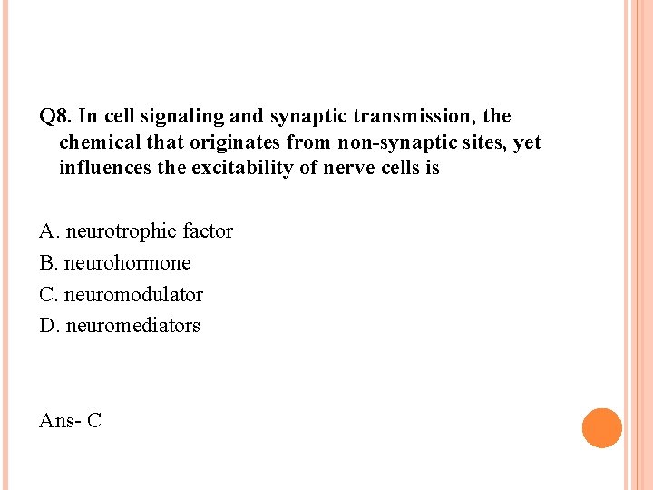 Q 8. In cell signaling and synaptic transmission, the chemical that originates from non-synaptic Q 8. In cell signaling and synaptic transmission, the chemical that originates from non-synaptic
