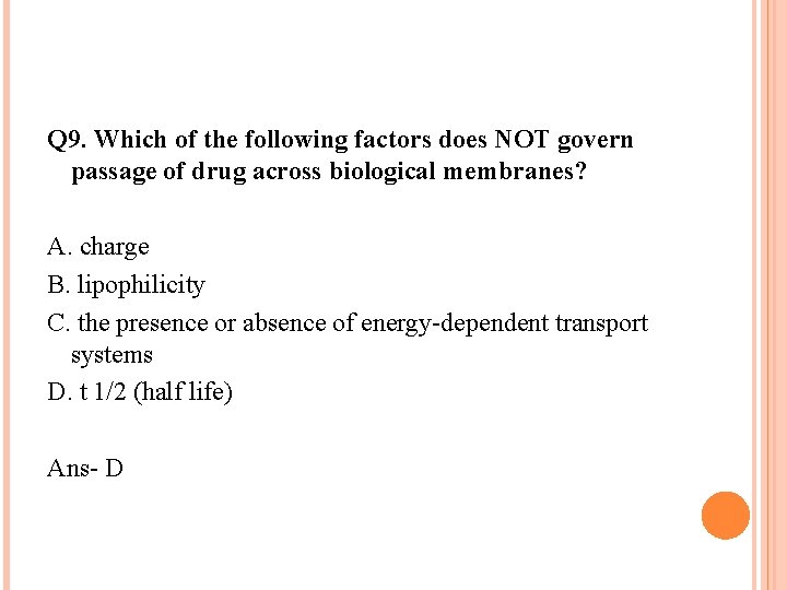Q 9. Which of the following factors does NOT govern passage of drug across Q 9. Which of the following factors does NOT govern passage of drug across