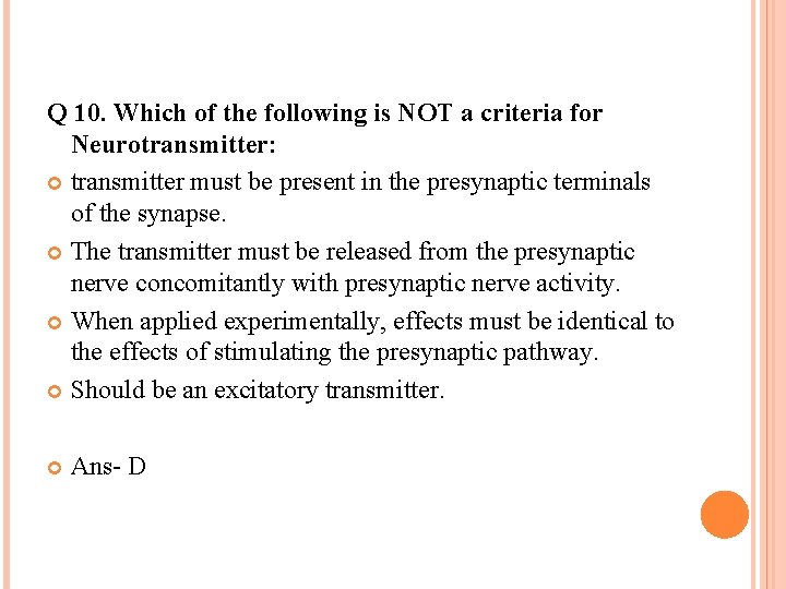 Q 10. Which of the following is NOT a criteria for Neurotransmitter: transmitter must Q 10. Which of the following is NOT a criteria for Neurotransmitter: transmitter must