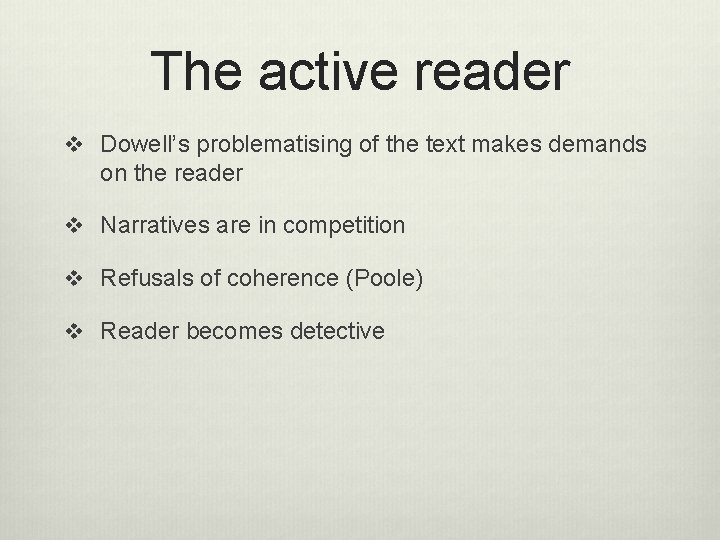 The active reader v Dowell’s problematising of the text makes demands on the reader