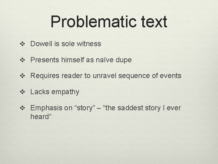 Problematic text v Dowell is sole witness v Presents himself as naïve dupe v