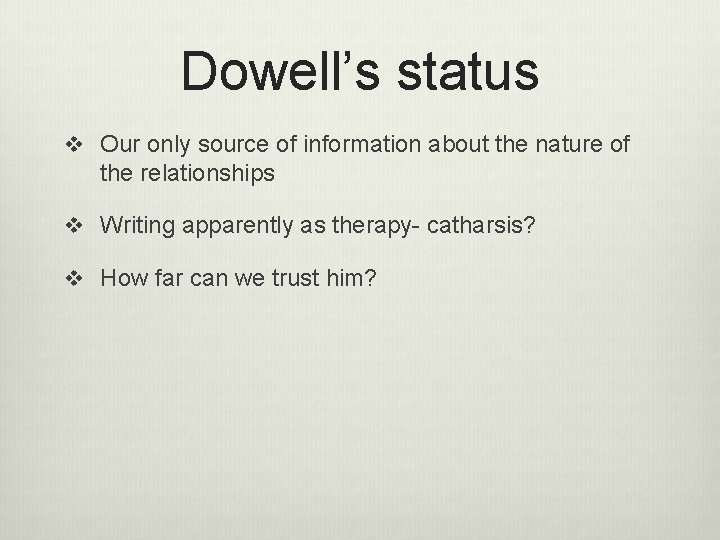 Dowell’s status v Our only source of information about the nature of the relationships
