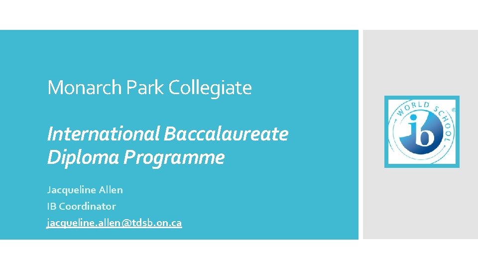 Monarch Park Collegiate International Baccalaureate Diploma Programme Jacqueline Allen IB Coordinator jacqueline. allen@tdsb. on.
